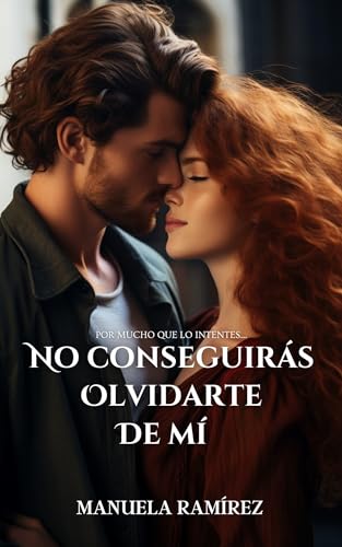 NO CONSEGUIRÁS OLVIDARTE DE MÍ (CONSEGUIRÁS ENAMORARME nº 2)