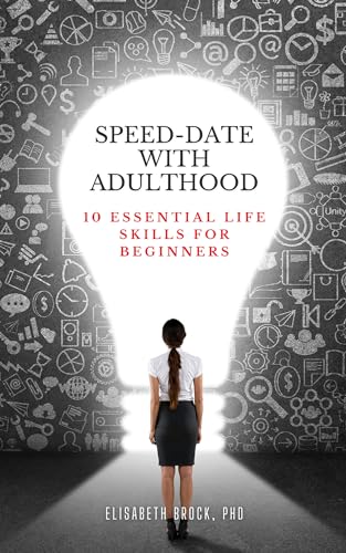 Speed-Date with Adulthood: 10 Essential Life Skills for Beginners