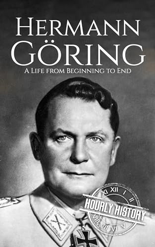 Hermann Göring: A Life from Beginning to End