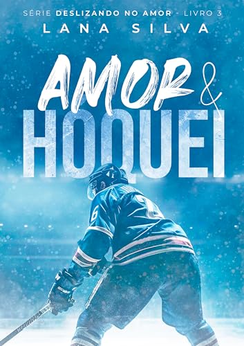 Amor & Hóquei - Série Deslizando no Amor Livro 3