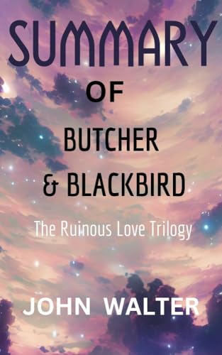 SUMMARY Of Butcher &amp; Blackbird: The Ruinous Love Trilogy by John Walter | Goodreads