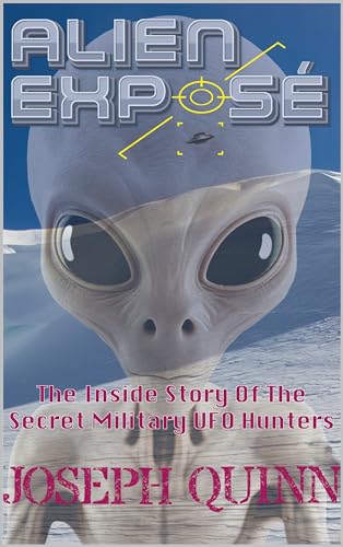 Alien Secret ALIEN EXPOSÉ: The Inside Story Of The Secret Military UFO Hunters by ...