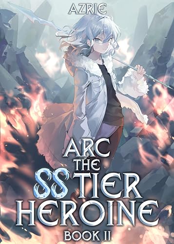 Arc the SS Tier Heroine Book 2: An OP MC Isekai LitRPG