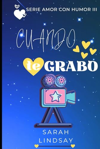 CUANDO TE GRABO: El amor a los cuarenta en tono de humor (Amor con Humor)
