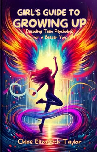 Girl’s Guide to Growing Up: Decoding Teen Psychology for a Better You