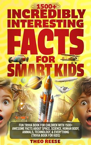 Incredibly Interesting Facts for Smart Kids: Fun Trivia Book for Children with 1500+ Awesome Facts about Space, Science, Human Body, Animals, Technology, & Everything