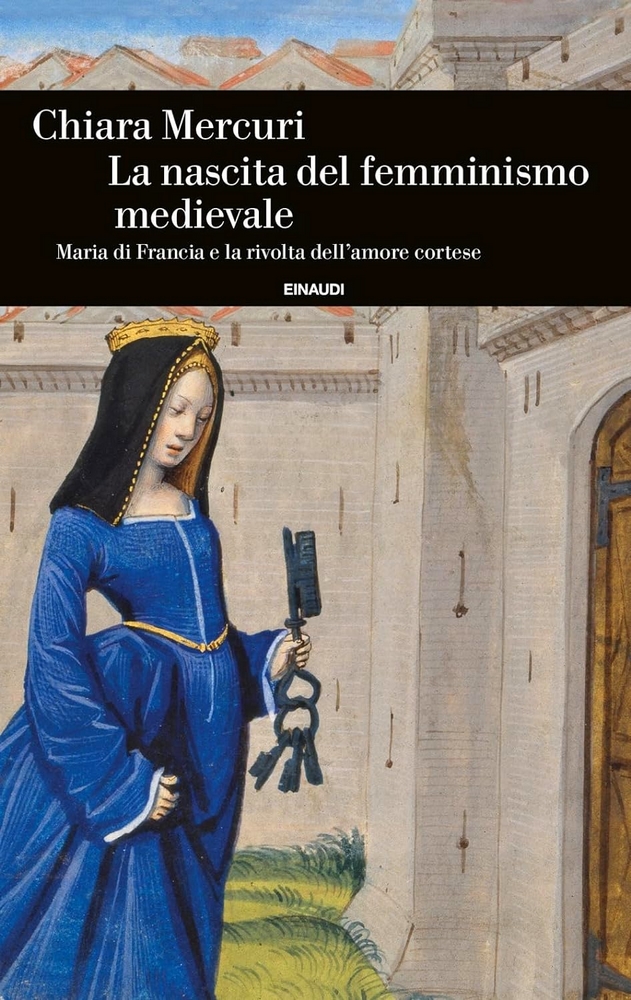 La nascita del femminismo medievale. Maria di Francia e la rivolta dell'amor cortese