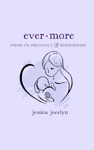Ever More: Poems on Pregnancy & Motherhood