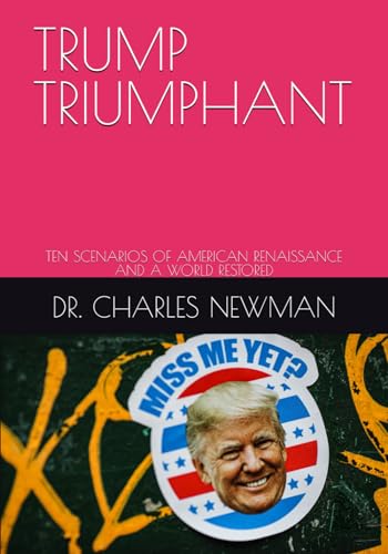 TRUMP TRIUMPHANT: TEN SCENARIOS OF AMERICAN RENAISSANCE AND A WORLD ...
