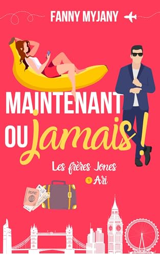 Maintenant ou jamais ! : une comédie romantique pétillante ! (Saga des Frères Jones t. 1)
