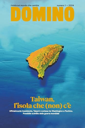 Domino. Rivista sul mondo che cambia. Taiwan, l'isola che (non) c'è