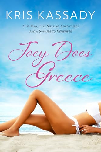 Joey Does Greece: One Man, Five Sizzling Adventures and a Summer to Remember