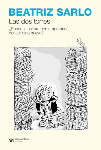 Las dos torres: ¿Puede la cultura contemporánea pensar algo nuevo? (Biblioteca Beatriz Sarlo)
