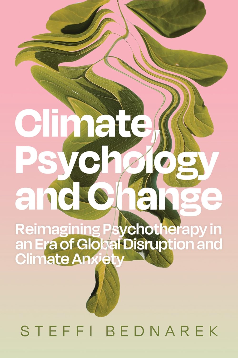 Climate, Psychology, and Change: Reimagining Psychotherapy in an Era of Global Disruption and Climate Anxiety