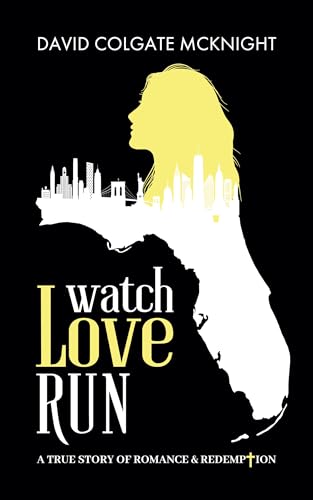 Watch Love Run: A True Story of Romance and Redemption