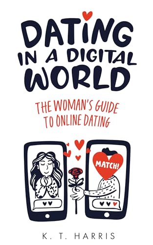 Dating In A Digital World: The Woman's Guide to Online Dating