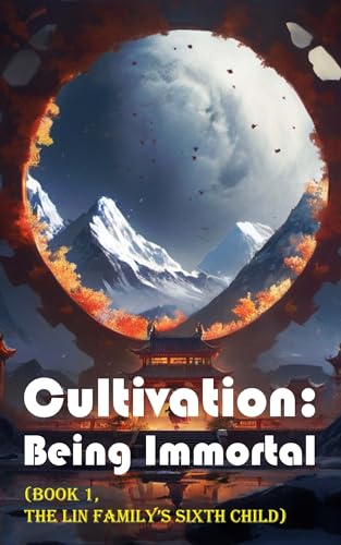 Cultivation – Being Immortal (Book 1, the Lin Family’s Sixth Child)