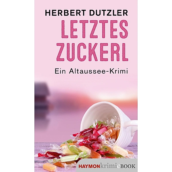 Letztes Zuckerl: Ein Altaussee-Krimi (Gasperlmaier-Krimis 11)