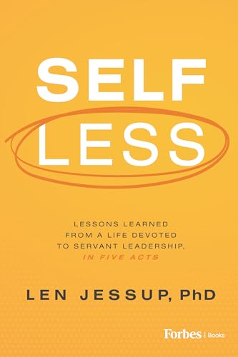 Self Less: Lessons Learned from a Life Devoted to Servant Leadership, in Five Acts