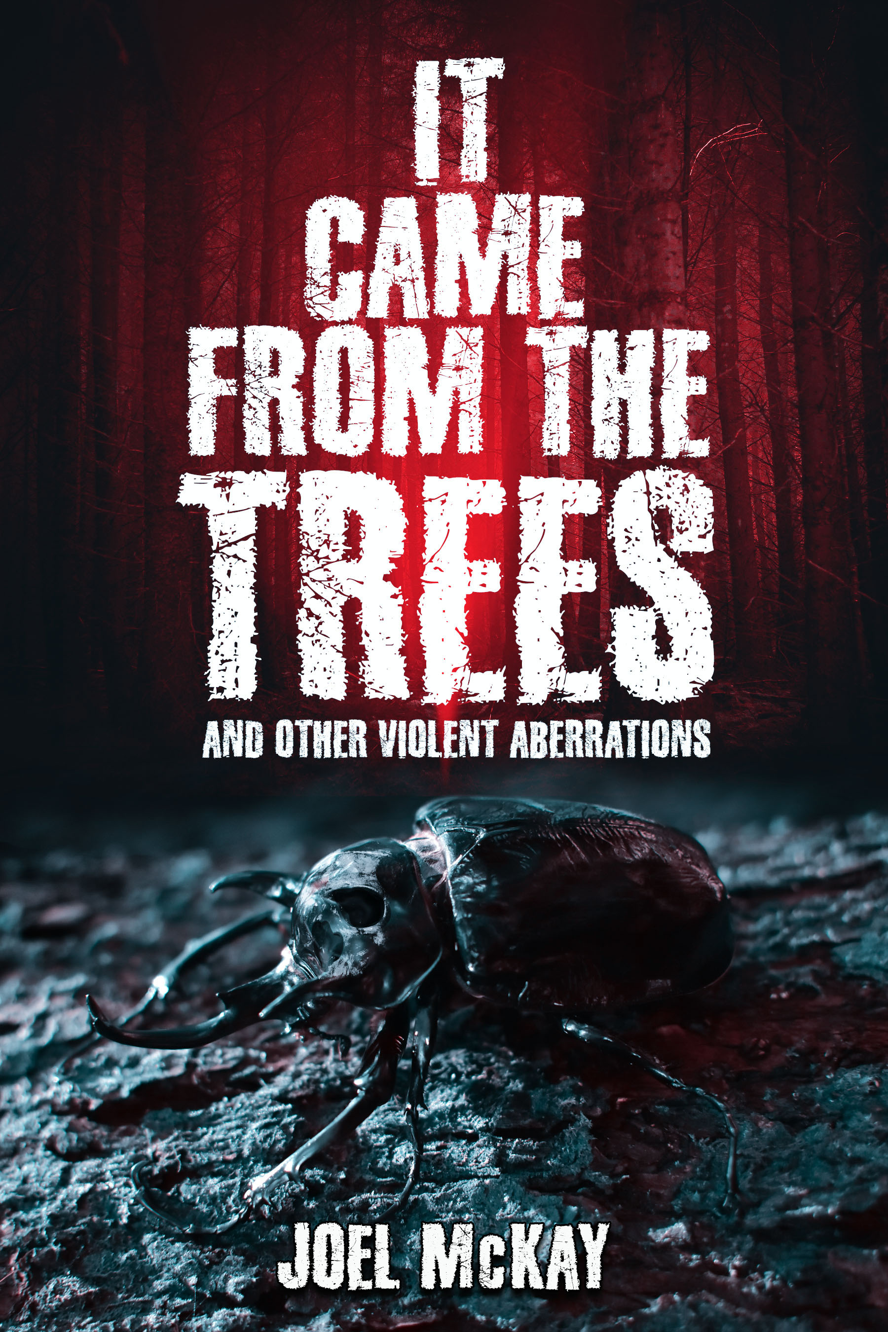 It Came From the Trees: and Other Violent Aberrations