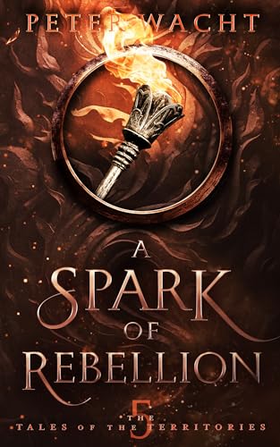 A Spark of Rebellion: The Tales of the Territories, Book 5