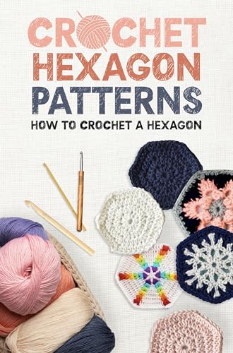 Crochet Hexagon Patterns: How to Crochet a Hexagon: The Ultimate Guide to Crocheting Hexagons