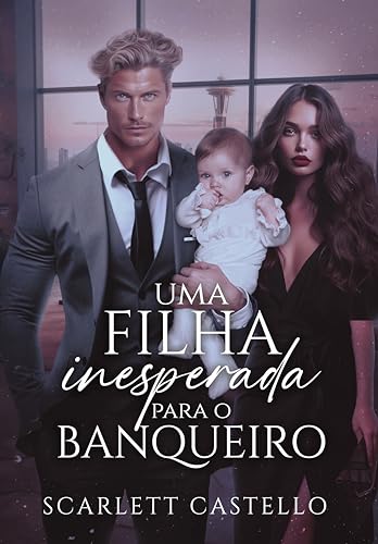 UMA FILHA INESPERADA PARA O BANQUEIRO: LIVRO ÚNICO