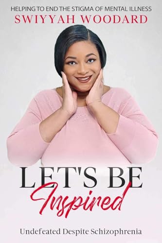 Let's Be Inspired: Undefeated Despite Schizophrenia