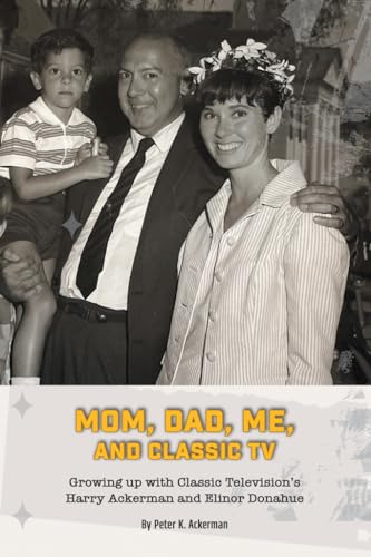 Mom, Dad, Me, and Classic TV - Growing Up with Classic Television's Harry Ackerman and Elinor Donahue