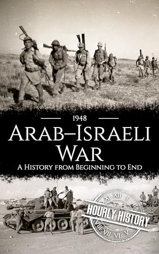 1948 Arab-Israeli War: A History from Beginning to End