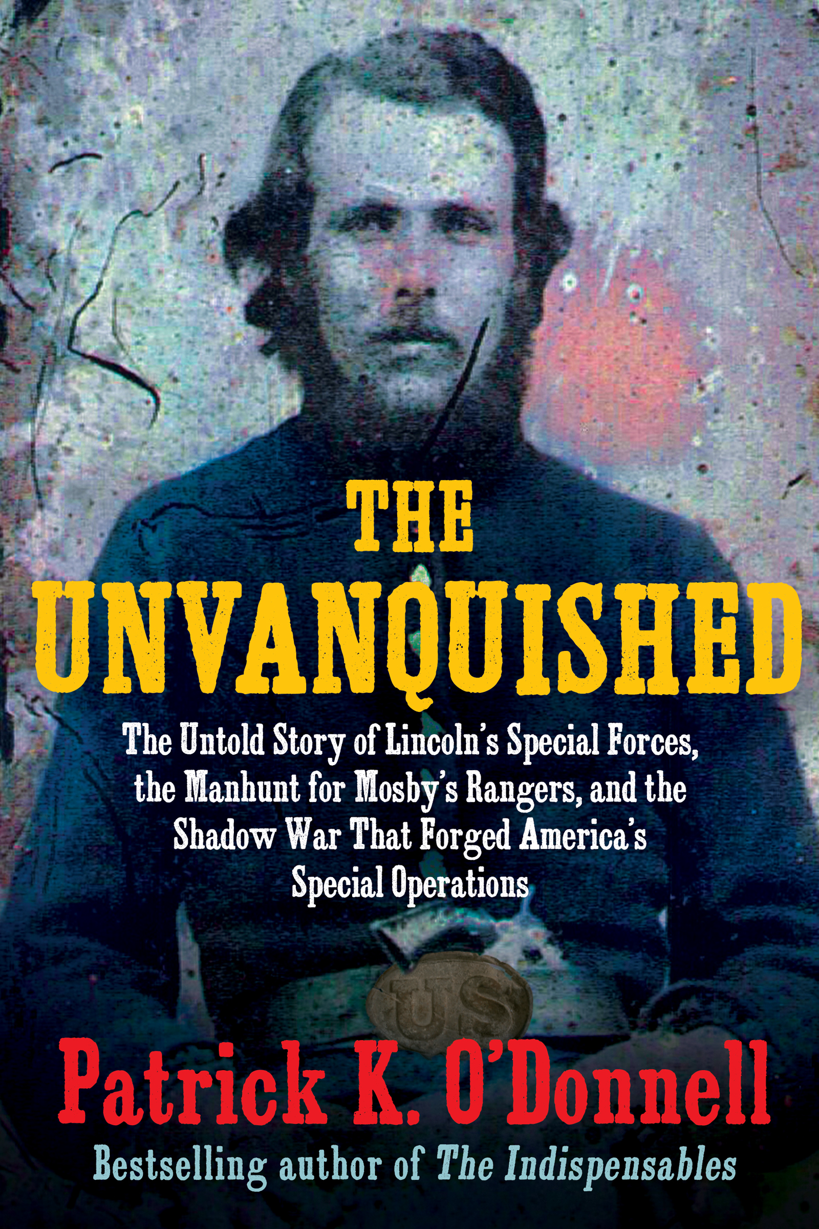 The Untold Story of Lincoln’s Special Forces, the Manhunt for Mosby’s Rangers, and the Shadow War That Forged America’s Special Operations