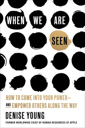 When We Are Seen: How to Come Into Your Power—and Empower Others Along the Way