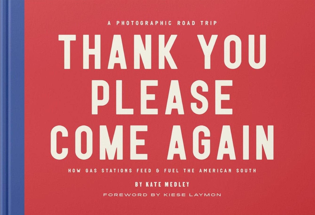 Thank You Please Come Again: How Gas Stations Feed & Fuel the American South: A Photographic Road Trip