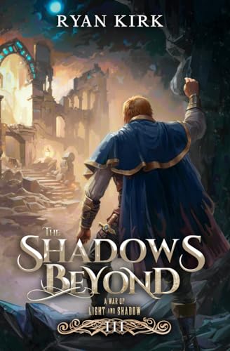 The Shadows Beyond (A War of Light and Shadow) by Ryan Kirk | Goodreads