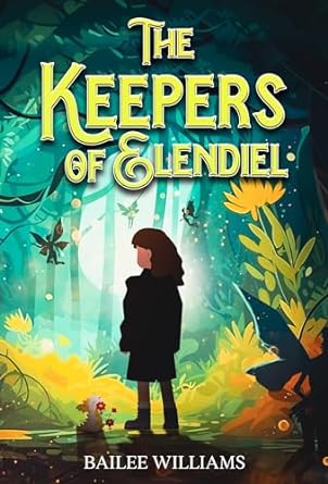 The Keepers of Elendiel: A middle grade portal fantasy