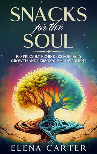 Snacks for the Soul: 100 Friendly Reminders for Daily Growth and Personal Empowerment