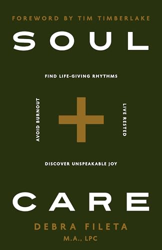 Soul Care: *Find Life-Giving Rhythms *Live Restored *Avoid Burnout *Discover Unspeakable Joy