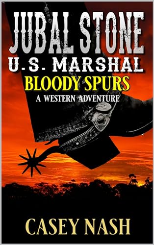 Jubal Stone: U.S. Marshal: Bloody Spurs: A Western Adventure
