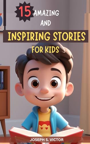 15 AMAZING AND INSPIRING STORIES FOR KIDS: A Collection of Stories ...