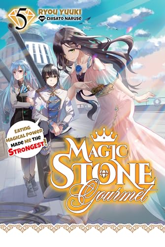 Magic Stone Gourmet: Eating Magical Power Made Me the Strongest (Light Novel) Volume 5