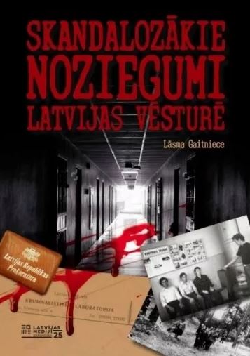 Skandalozākie noziegumi Latvijas vēsturē