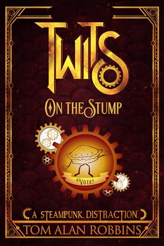 Twits on the Stump: A Steampunk Distraction