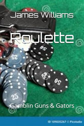 Roulette: Gamblin Guns & Gators by James Williams | Goodreads