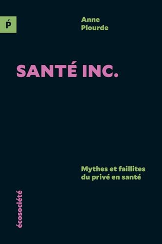 Sant Inc. - Mythes et faillites du privé en santé