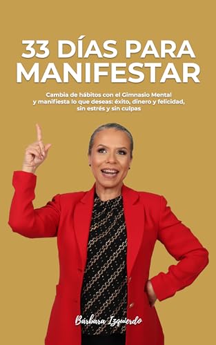 33 DIAS para MANIFESTAR: Cambia de hábitos con el Gimnasio Mental y manifiesta lo que deseas: éxito, dinero y felicidad, sin estrés y sin culpas (Manifestación y espiritualidad nº 2)