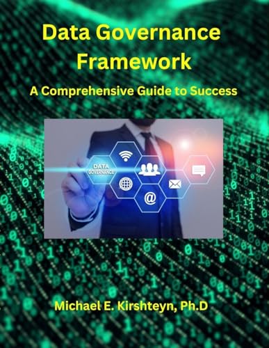 Data Governance Framework. A Comprehensive Guide to Success.
