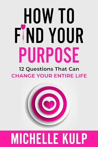 How To Find Your Purpose: 12 Questions That Can Change Your Entire Life