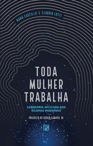 Toda mulher trabalha: Sabedoria aplicada aos dilemas modernos