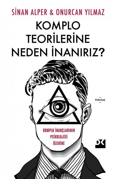 Komplo Teorilerine Neden İnanırız? - Komplo İnançlarının Psikolojisi Üzerine