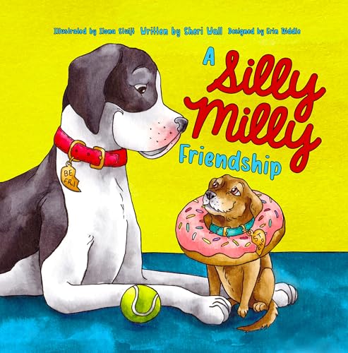 A Silly Milly Friendship: Learn how to be a good friend, have fun, and embrace differences with the help of two lovable dogs